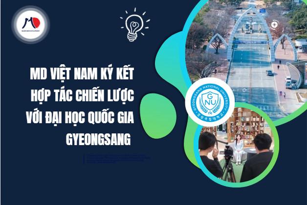 MD VIỆT NAM KÝ KẾT HỢP TÁC CHIẾN LƯỢC VỚI ĐẠI HỌC QUỐC GIA GYEONGSANG – KHẲNG ĐỊNH VỊ THẾ ĐẠI DIỆN CHÍNH THỨC TẠI VIỆT NAM