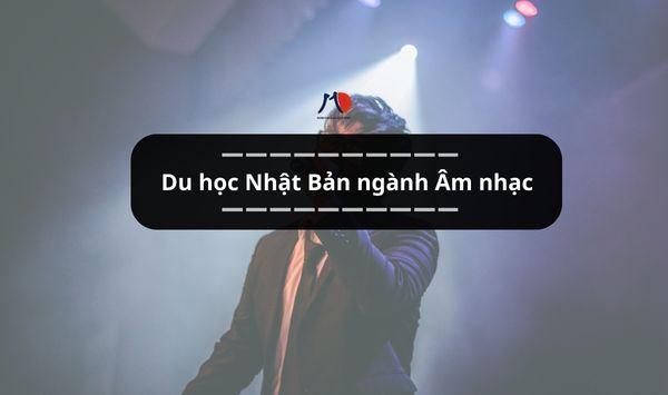 Du học Nhật Bản ngành Âm nhạc - Nơi tiếng ca được ngân vang