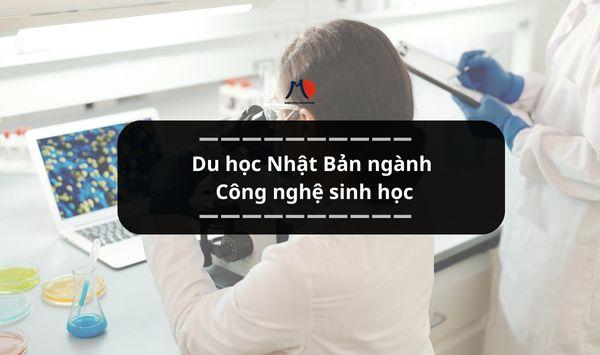 Du học Nhật Bản ngành Công nghệ sinh học - Khám giá góc nhìn đa năng