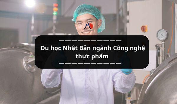 Du học Nhật Bản ngành Công nghệ thực phẩm