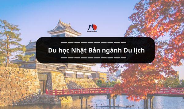 Du học Nhật Bản ngành Du lịch - Vừa học vừa trải nghiệm xứ sở hoa anh đào