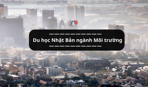 Du học Nhật Bản ngành Môi trường - Hành trang cho thế hệ xanh