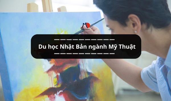 Du học Nhật Bản ngành Mỹ Thuật - Chạm đến ước mơ sáng tạo
