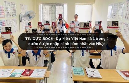 TIN CỰC SOCK- Dự kiến Việt Nam là 1 trong 4 nước được nhập cảnh sớm nhất vào Nhật