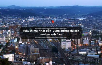 Fukushima Nhật Bản- Cung đường du lịch mới xứ anh đào