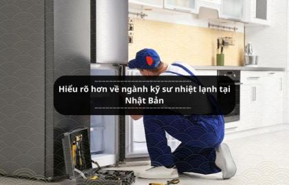 Hiểu rõ hơn về ngành kỹ sư nhiệt lạnh tại Nhật Bản