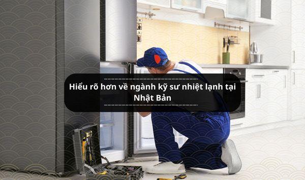 Hiểu rõ hơn về ngành kỹ sư nhiệt lạnh tại Nhật Bản