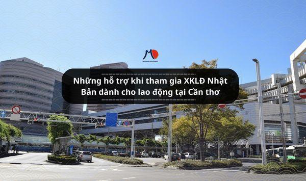 Những hỗ trợ khi tham gia XKLĐ Nhật Bản dành cho lao động tại Cần thơ