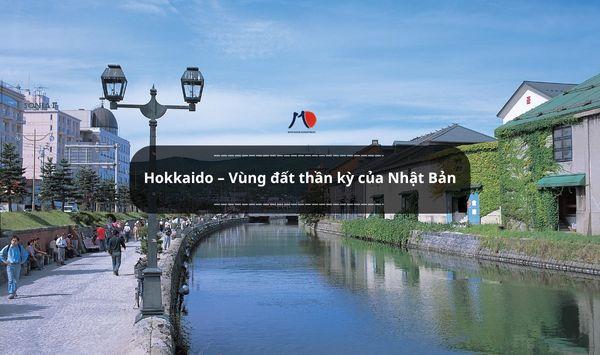 Hokkaido – Vùng đất thần kỳ của Nhật Bản