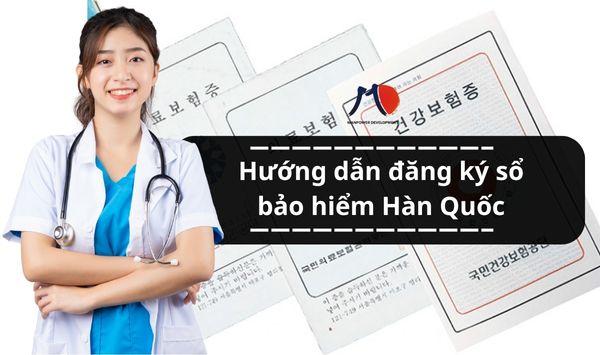 Hướng dẫn đăng ký sổ bảo hiểm Hàn Quốc cho người nước ngoài mới sang