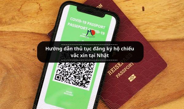 Hướng dẫn thủ tục đăng ký hộ chiếu vắc xin tại Nhật