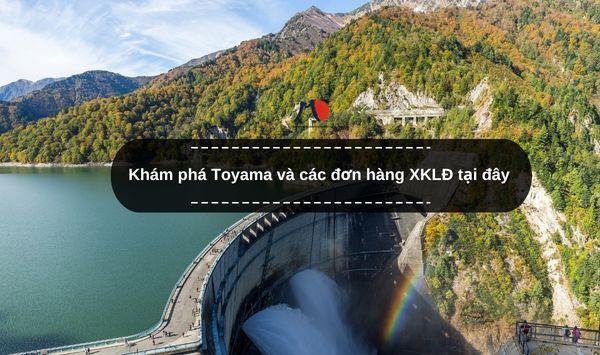Khám phá Toyama và các đơn hàng XKLĐ tại đây