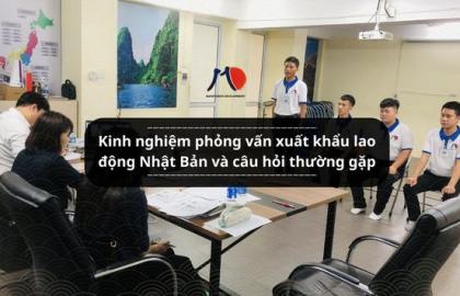 Kinh nghiệm phỏng vấn xuất khẩu lao động Nhật Bản và câu hỏi thường gặp