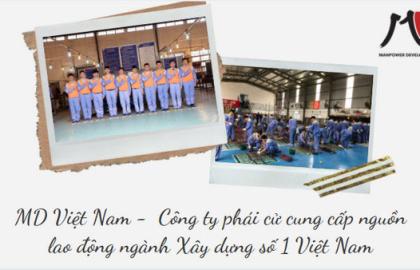 MD Việt Nam - Công ty phái cử cung cấp nguồn lao động ngành Xây dựng số 1 Việt Nam