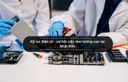 Kỹ sư điện tử - cơ hội việc làm lương cao tại Nhật Bản