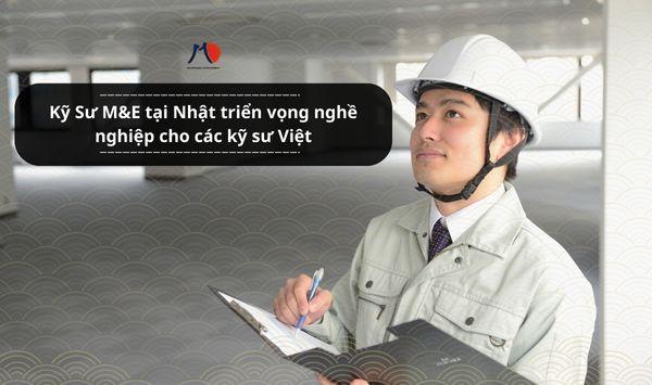 Kỹ Sư M&E tại Nhật triển vọng nghề nghiệp cho các kỹ sư Việt