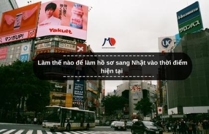Làm thế nào để làm hồ sơ sang Nhật vào thời điểm hiện tại
