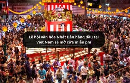 Lễ hội văn hóa Nhật Bản hàng đầu tại Việt Nam sẽ mở cửa miễn phí