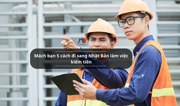 Mách bạn 5 cách đi sang Nhật Bản làm việc kiếm tiền