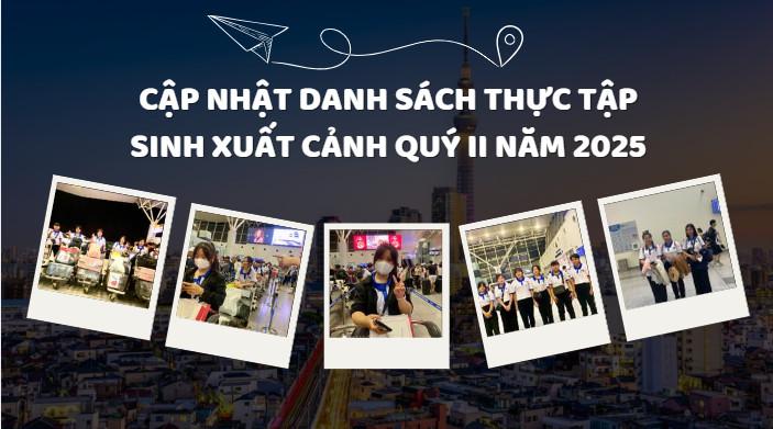 CẬP NHẬT DANH SÁCH THỰC TẬP SINH XUẤT CẢNH QUÝ II NĂM 2025