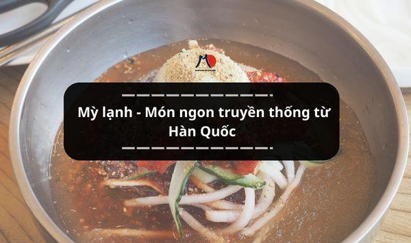 Mỳ lạnh - Món ngon truyền thống từ Hàn Quốc