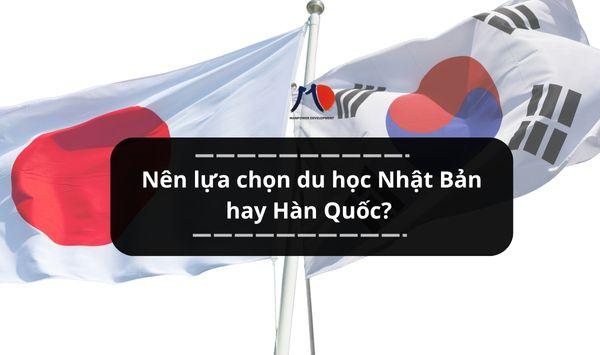 Nên lựa chọn du học Nhật Bản hay Hàn Quốc?