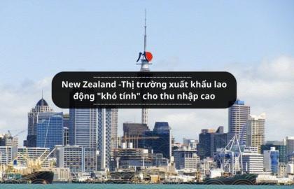 New Zealand -Thị trường xuất khẩu lao động "khó tính" cho thu nhập cao