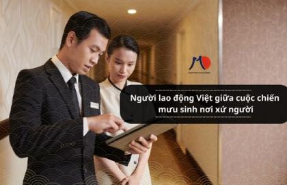 Người lao động Việt giữa cuộc chiến mưu sinh nơi xứ người