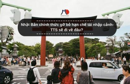 Nhật Bản chính thức gỡ bỏ hạn chế tái nhập cảnh- TTS sẽ đi về đâu?