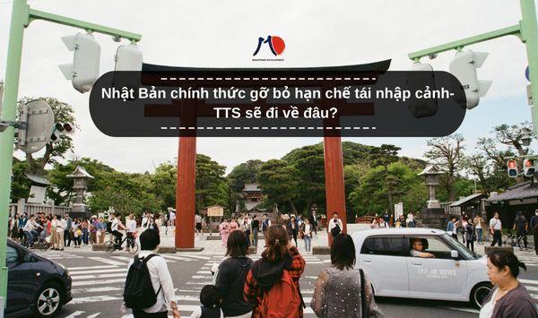 Nhật Bản chính thức gỡ bỏ hạn chế tái nhập cảnh- TTS sẽ đi về đâu?