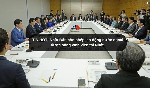 TIN HOT: Nhật Bản cho phép lao động nước ngoài được sống vĩnh viễn tại Nhật