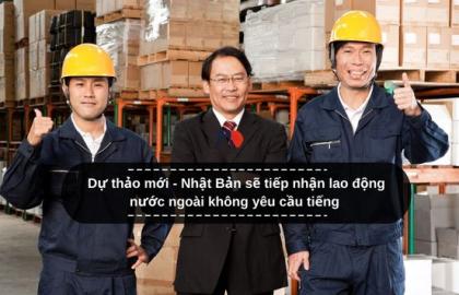 Dự thảo mới - Nhật Bản sẽ tiếp nhận lao động nước ngoài không yêu cầu tiếng