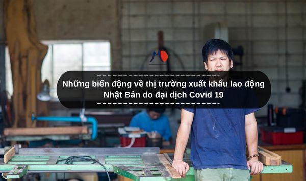 Những biến động về thị trường xuất khẩu lao động Nhật Bản do đại dịch Covid 19