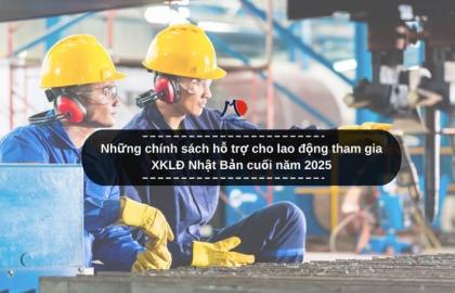 Những chính sách hỗ trợ cho lao động tham gia XKLĐ Nhật Bản cuối năm 2025
