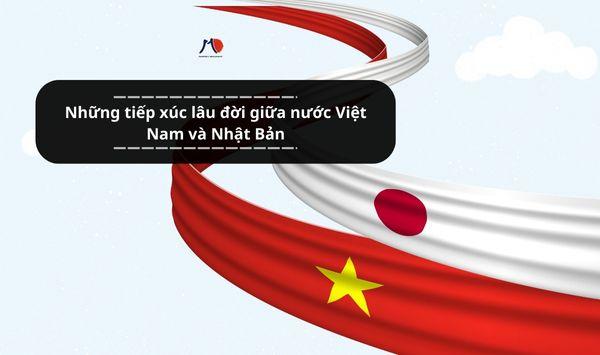 Những tiếp xúc lâu đời giữa nước Việt Nam và Nhật Bản