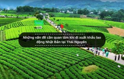 Những vấn đề cần quan tâm khi đi xuất khẩu lao động Nhật Bản tại Thái Nguyên