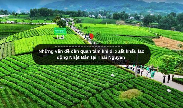 Những vấn đề cần quan tâm khi đi xuất khẩu lao động Nhật Bản tại Thái Nguyên