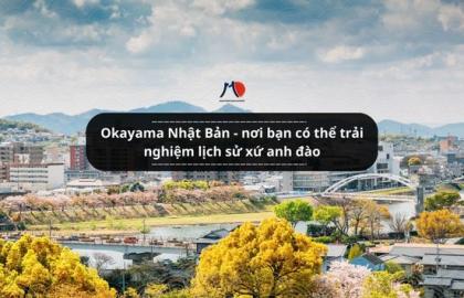 Okayama Nhật Bản - nơi bạn có thể trải nghiệm lịch sử xứ anh đào