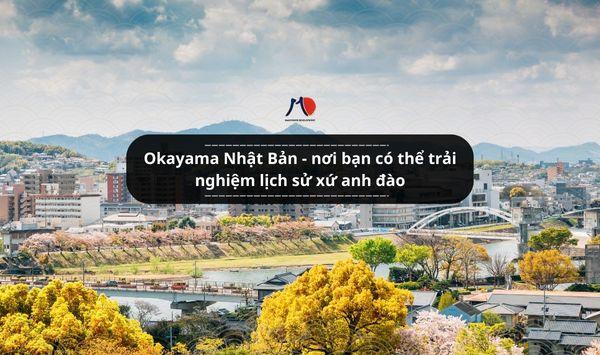 Okayama Nhật Bản - nơi bạn có thể trải nghiệm lịch sử xứ anh đào