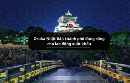 Osaka Nhật Bản-thành phố đáng sống cho lao động xuất khẩu