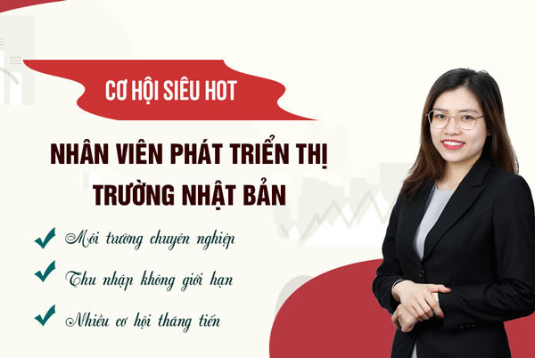 Chiêu mộ NHÂN TÀI tuyển dụng vị trí phát triển thị trường Nhật Bản