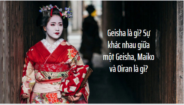Geisha là gì? Sự khác nhau giữa một Geisha, Maiko và Oiran là gì? Một cái nhìn thoáng qua về phụ nữ Nhật Bản.