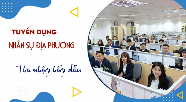 Thông báo tuyển dụng nhân sự địa phương- THU NHẬP HẤP DẪN