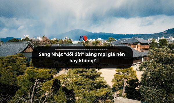 Sang Nhật “đổi đời” bằng mọi giá nên hay không?