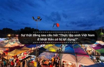 Sự thật đằng sau câu hỏi "Thực tập sinh Việt Nam ở Nhật Bản có bị lợi dụng?"
