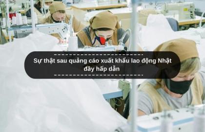 Sự thật sau quảng cáo xuất khẩu lao động Nhật đầy hấp dẫn