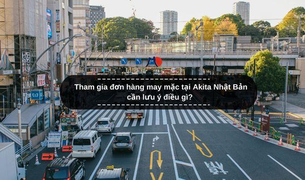 Tham gia đơn hàng may mặc tại Akita Nhật Bản cần lưu ý điều gì?
