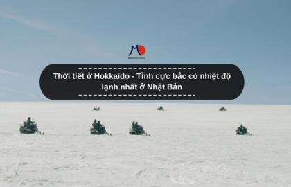 Thời tiết ở Hokkaido - Tỉnh cực bắc có nhiệt độ lạnh nhất ở Nhật Bản
