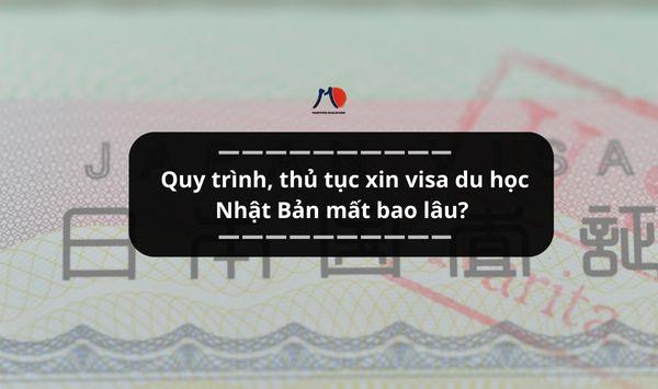 Quy trình, thủ tục xin visa du học Nhật Bản mất bao lâu?