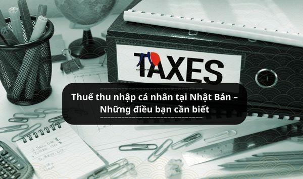 Thuế thu nhập cá nhân tại Nhật Bản – Những điều bạn cần biết